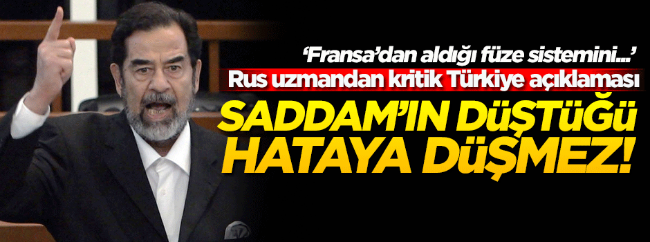 'Türkiye, Saddam'ın düştüğü hataya düşmez'