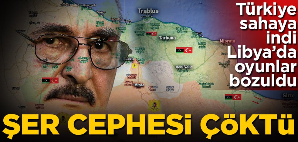 Türkiye sahaya indi, Libya’da oyunlar bozuldu! Şer cephesi çöktü