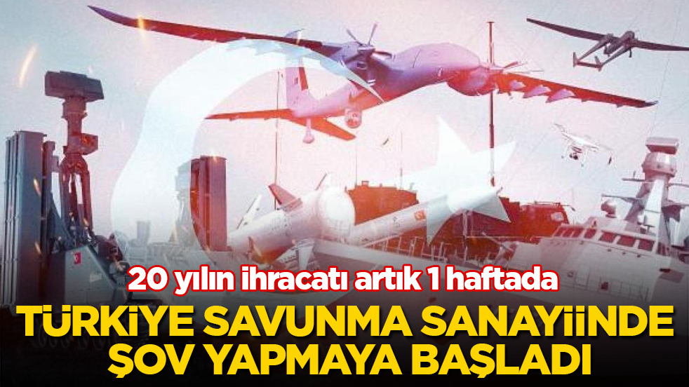 Türkiye savunma sanayiinde şov yapmaya başladı! 20 yılın ihracatı artık 1 haftada