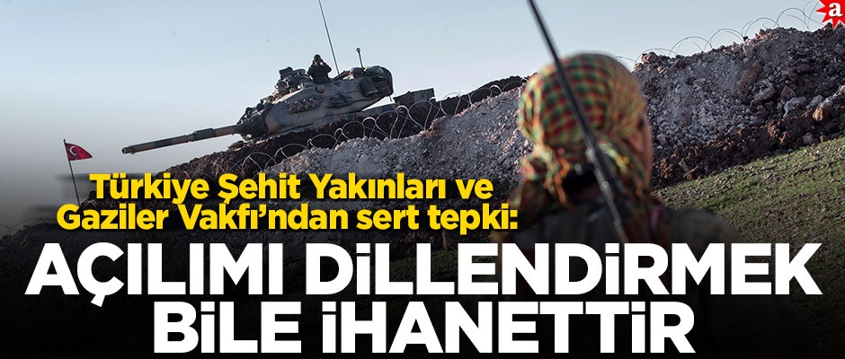 Türkiye Şehit Yakınları ve Gaziler Vakfı'ndan sert tepki: Açılımı dillendirmek bile ihanettir