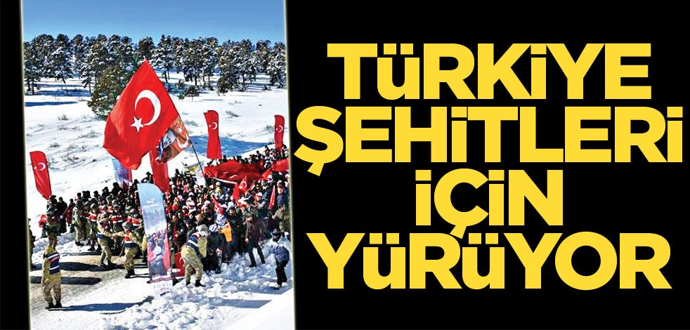 Türkiye şehitleri için yürüyor