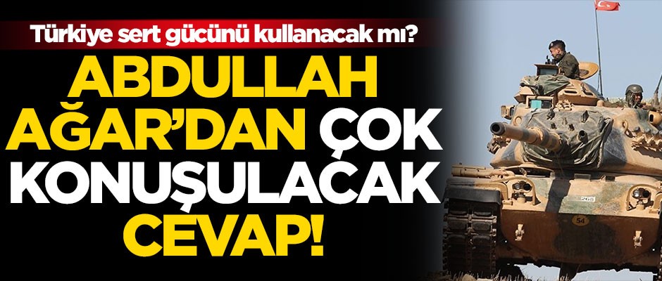 Türkiye sert gücünü kullanacak mı? Abdullah Ağar'dan çok konuşulacak cevap!