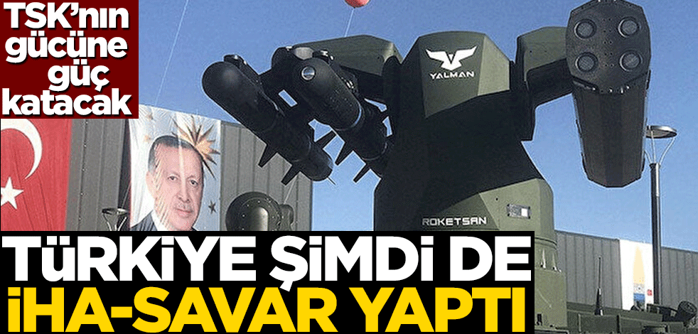 Türkiye şimdi de İHA-savar yaptı! TSK'nın gücüne güç katacak