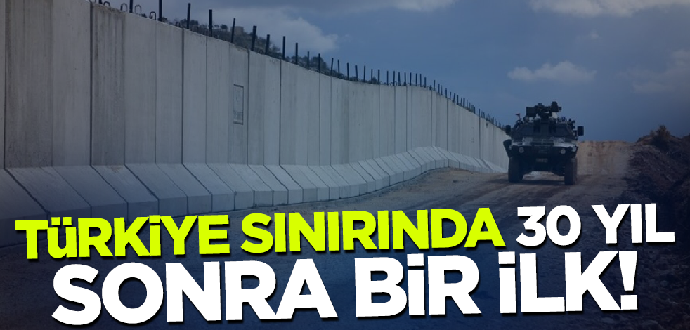 Türkiye sınırında 30 yıl sonra bir ilk!