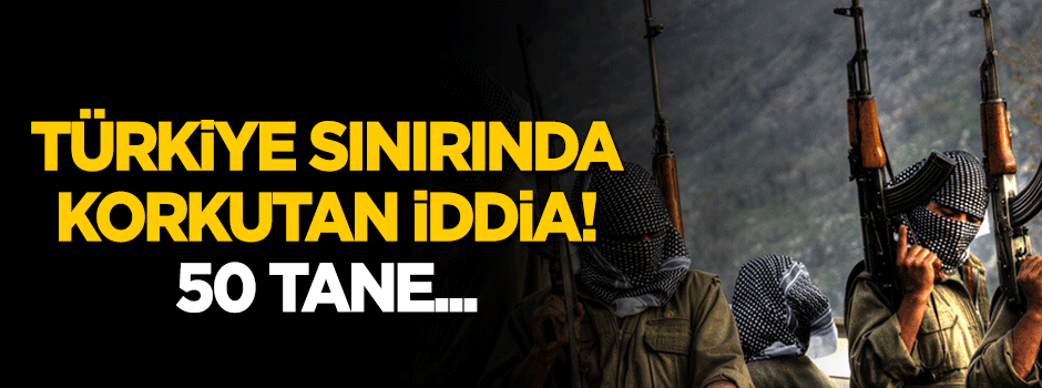 Sınırda korkutan iddia! 50 tane...