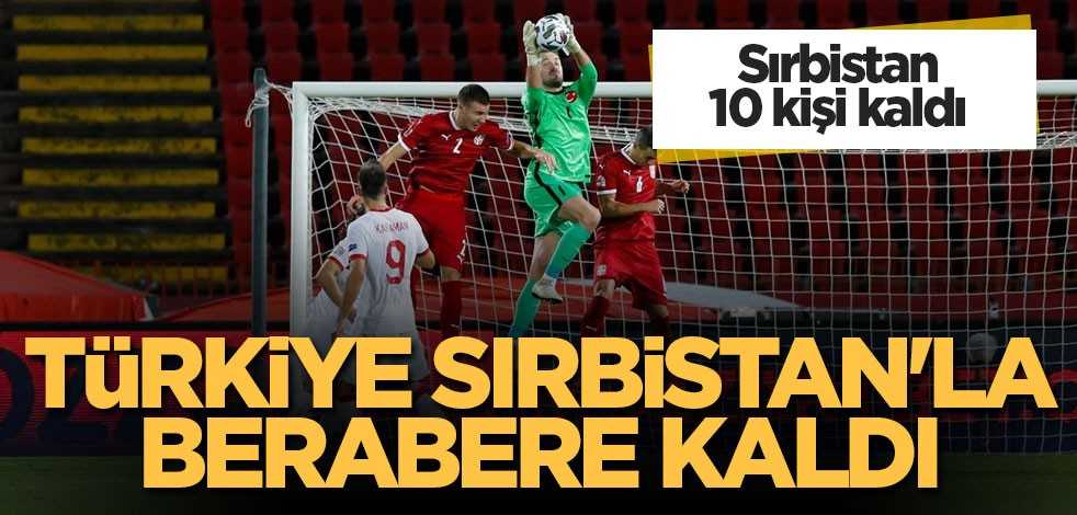 Türkiye Sırbistan'la berabere kaldı