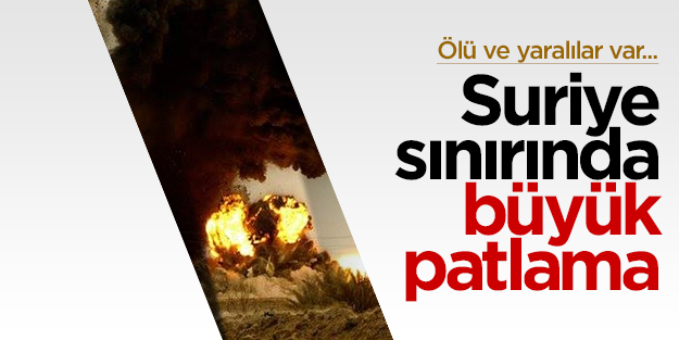 Türkiye-Suriye sınırında büyük patlama!