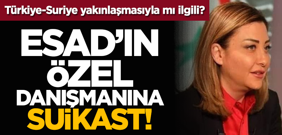 Türkiye-Suriye yakınlaşmasıyla ilgili mi? Esed’in Özel Danışmanına suikast!