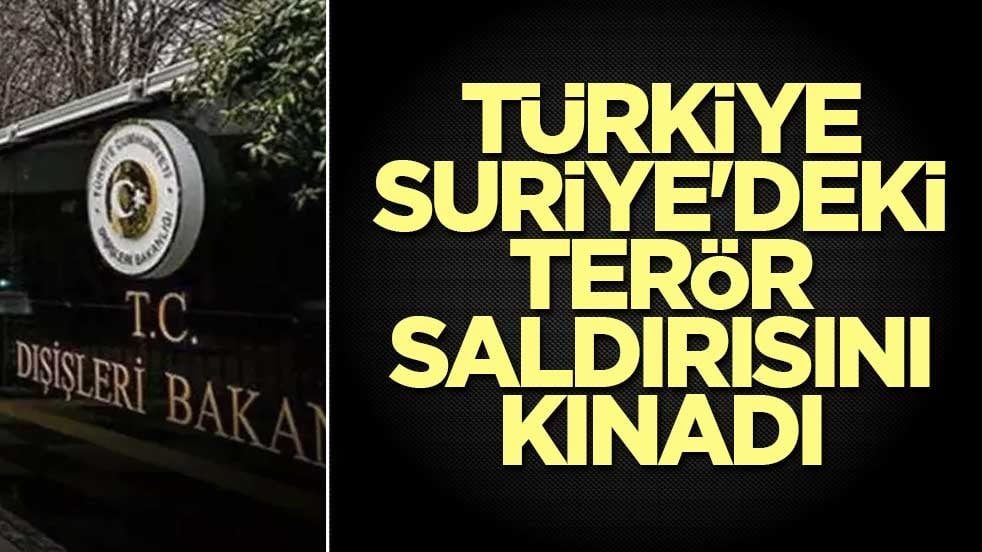 Türkiye, Suriye'deki terör saldırısını kınadı