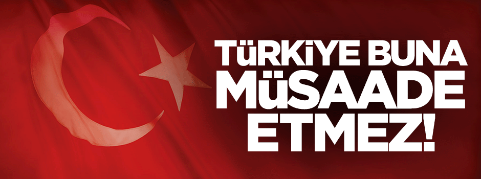 Türkiye, Suriye’nin kuzeyinde devlet kurulmasına izin vermez