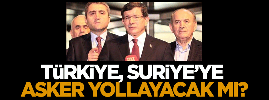 Türkiye, Suriye'ye asker yollayacak mı?