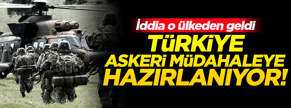 'Türkiye, Suriye'ye askeri müdahaleye hazırlanıyor'