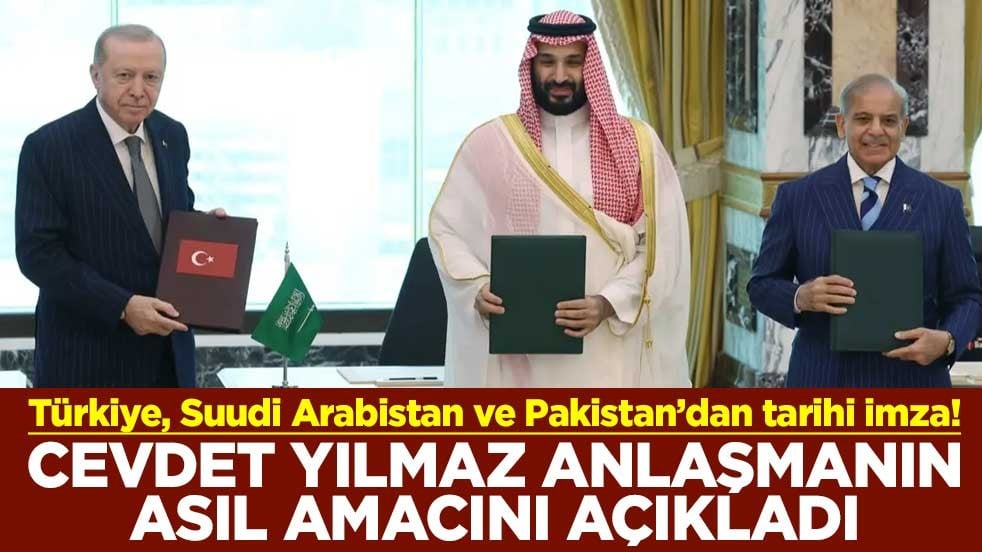 Türkiye, Suudi Arabistan ve Pakistan’dan tarihi imza! Cevdet Yılmaz anlaşmanın asıl amacını açıkladı