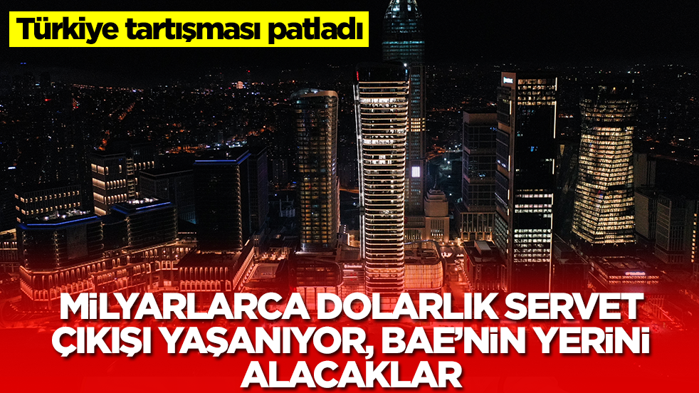 Türkiye tartışması patladı: Milyarca dolarlık servet çıkışı yaşanıyor, BAE'nin yerini alacaklar