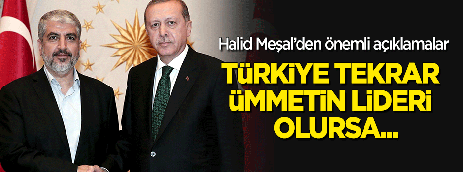 "Türkiye tekrar ümmetin lideri olursa..."