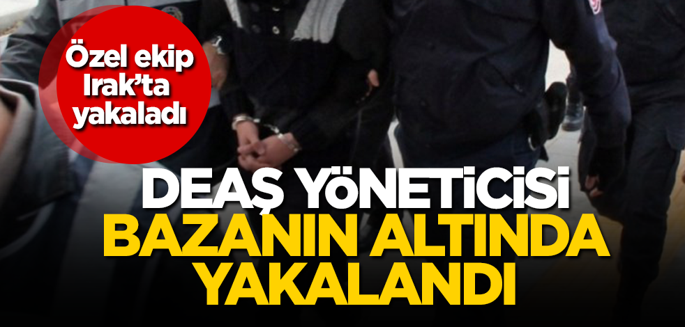 Türkiye terör örgütlerine göz açtırmıyor! DEAŞ yöneticisi saklandığı bazanın altında yakalandı