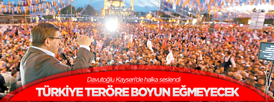 Türkiye teröre boyun eğmeyecek