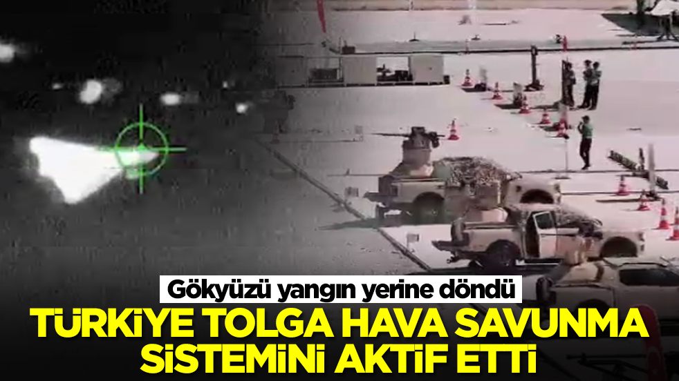 Türkiye Tolga Hava Savunma Sistemini aktif etti: Gökyüzü yangın yerine döndü
