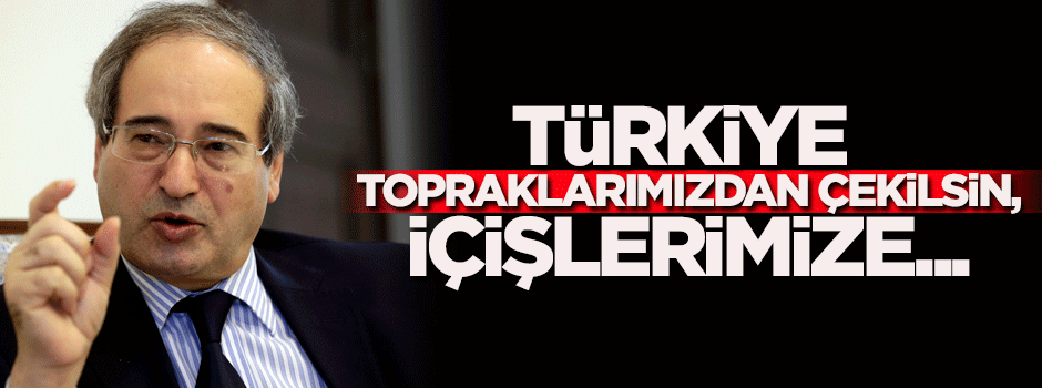 'Türkiye topraklarımızdan çekilsin, içişlerimize...'