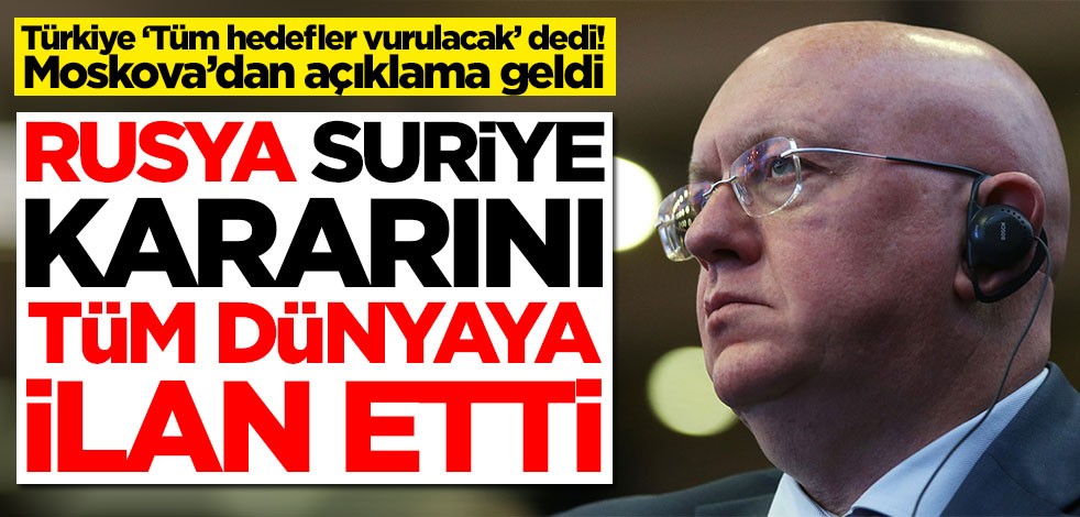 Türkiye ‘Tüm hedefler vurulacak’ dedi! Rusya, Suriye kararını duyurdu