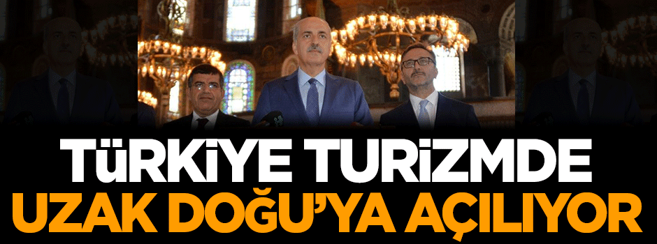 Türkiye turizmde Uzak Doğu'ya açılıyor