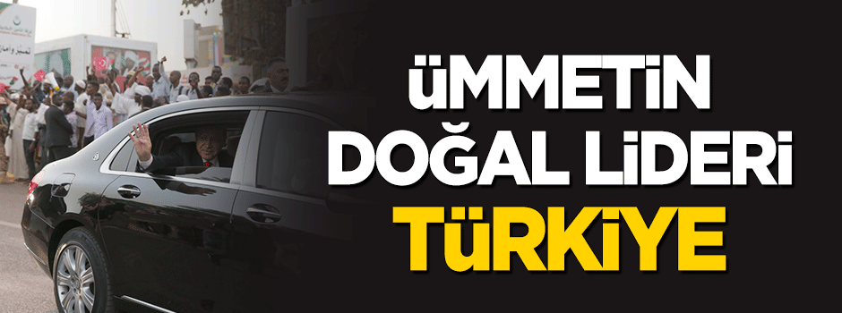 Türkiye ümmetin doğal lideri