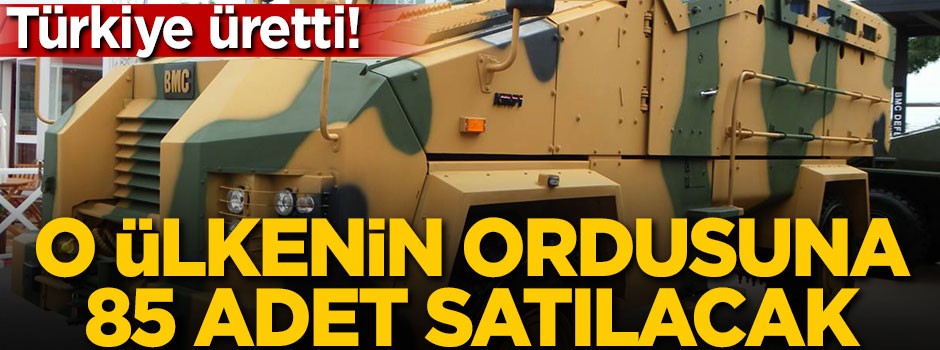 Türkiye üretti! O ülkenin ordusuna 85 adet satılacak