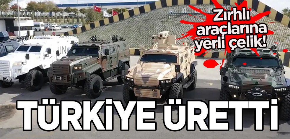 Türkiye üretti! Tüm Türkiye'ye böyle duyuruldu: Türkiye'nin zırhlı araçlarına yerli çelik! Ülke ekonomisine büyük katkı