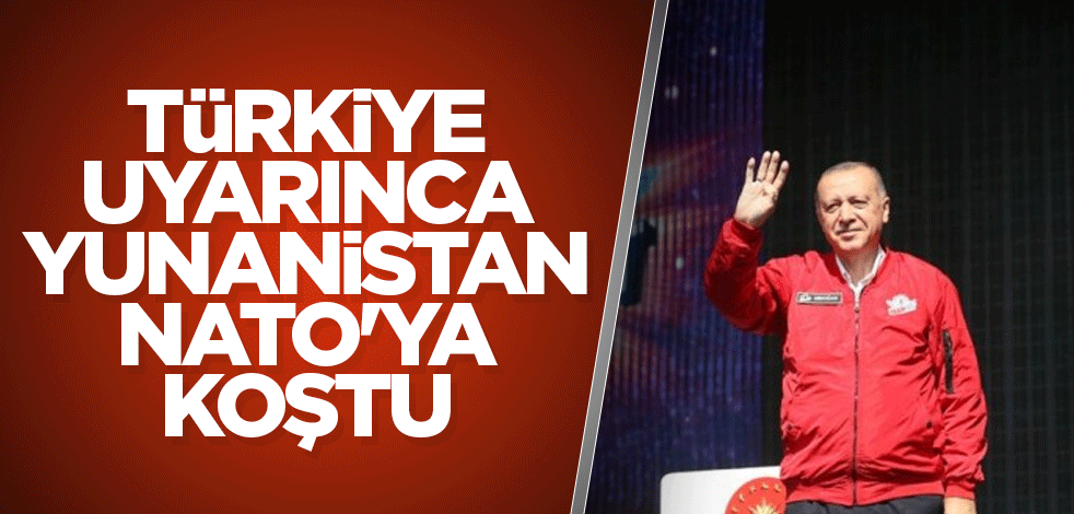 Türkiye uyarınca, Yunanistan NATO'ya koştu