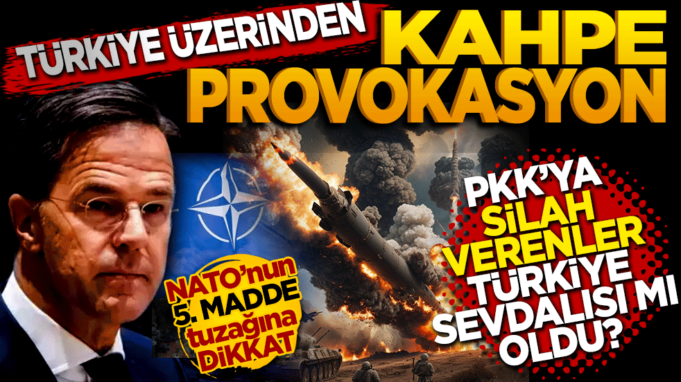 Türkiye üzerinden kahpe provokasyon! Nato’nun 5. Madde tuzağı: PKK’ya silah verenler Türkiye sevdalısı mı oldu?