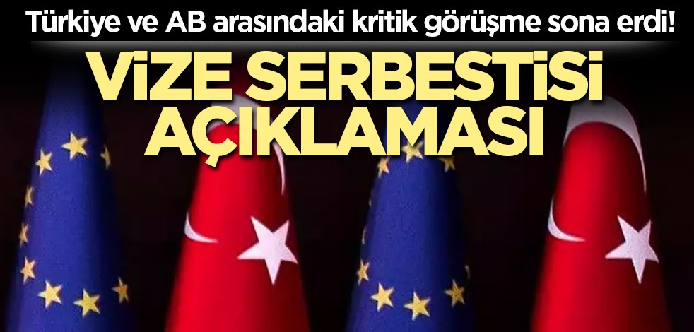 Türkiye ve AB arasındaki kritik görüşme sona erdi! Vize serbestisi açıklaması