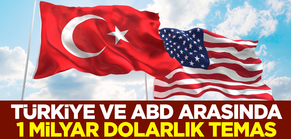 Türkiye ve ABD arasında 1 milyar dolarlık temas