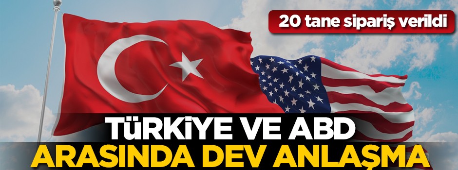 Türkiye ve ABD arasında dev anlaşma