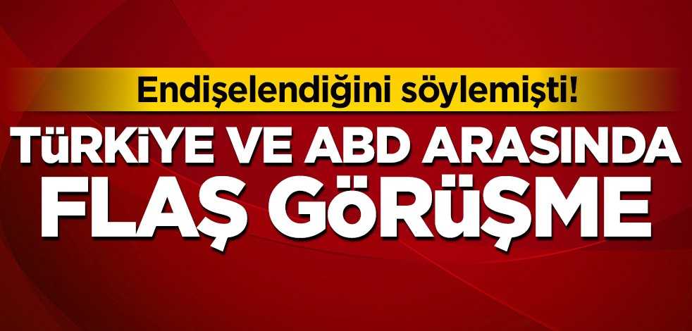 Türkiye ve ABD arasında flaş görüşme