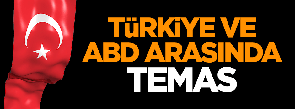 Türkiye ve ABD arasında temas