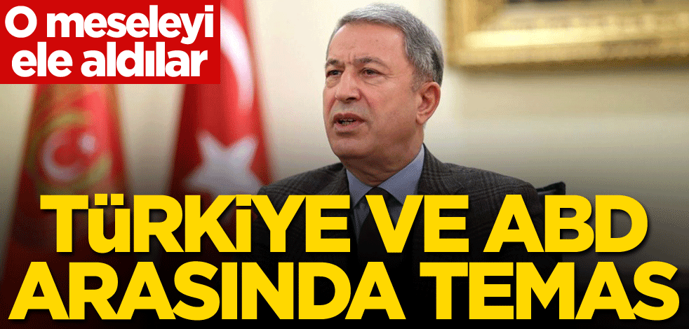 Türkiye ve ABD arasında temas!