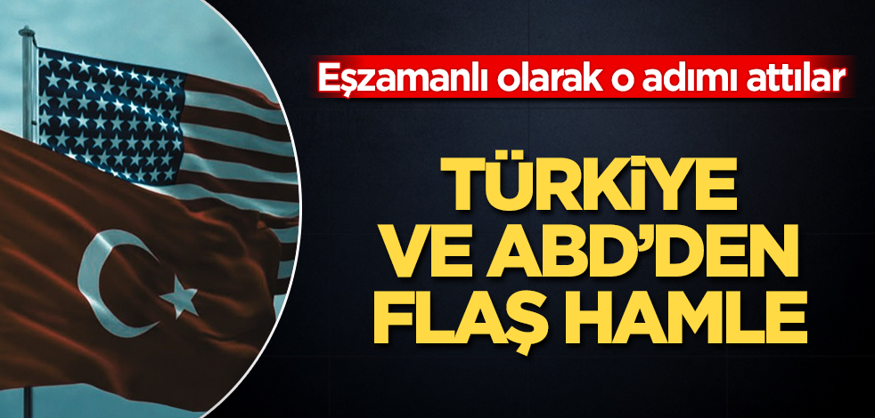 Türkiye ve ABD’den flaş hamle! Eşzamanlı olarak o adımı attılar