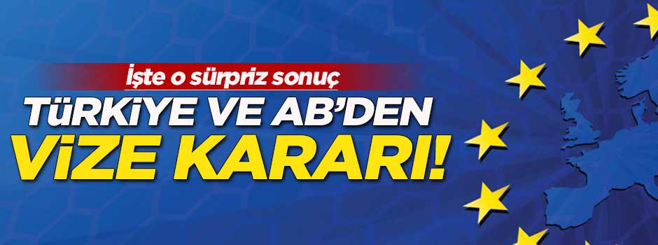 Türkiye ve AB'den vize kararı