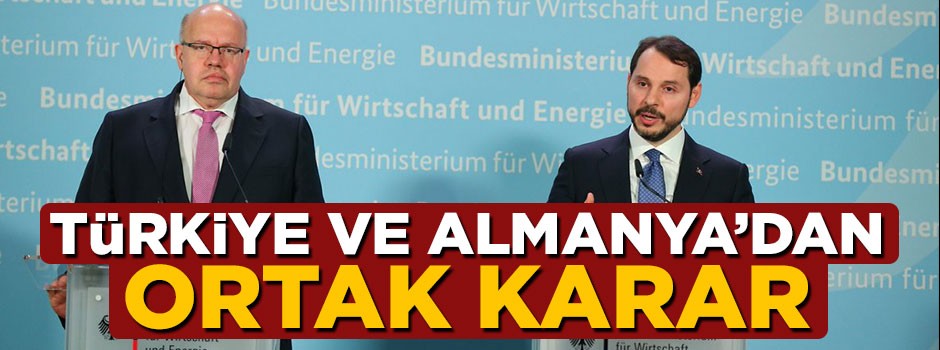 Türkiye ve Almanya'dan ortak karar!