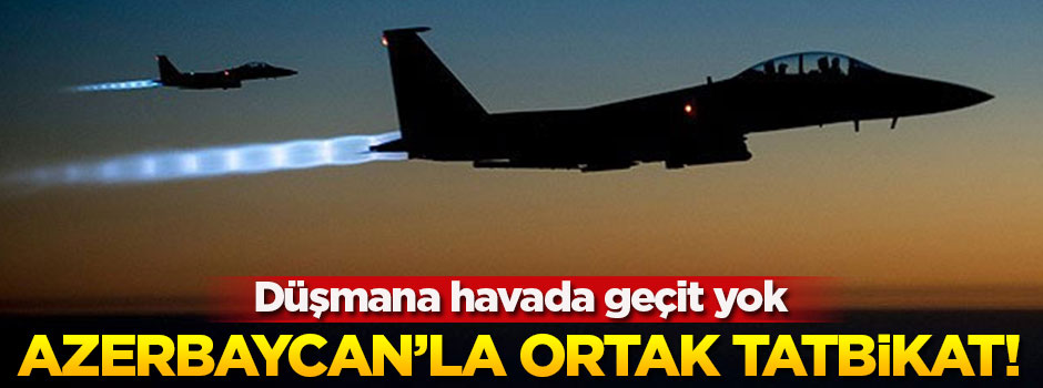 Türkiye ve Azerbaycan'dan ortak hava tatbikatı