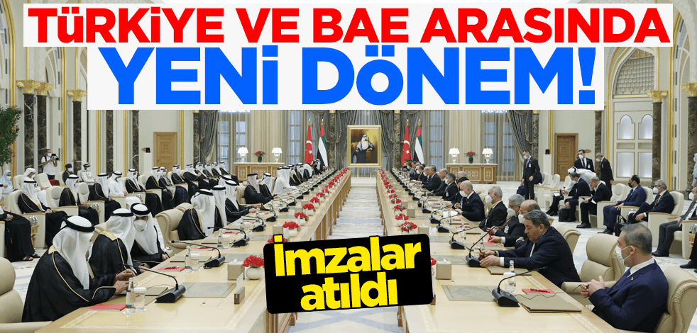 Türkiye ve BAE arasında yeni dönem! İmzalar atıldı