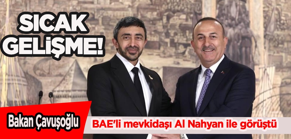 Türkiye ve BAE resmen o konuda anlaştı! Çavuşoğlu, BAE'li mevkidaşı Al Nahyan ile görüştü, bilgileri açıkladı