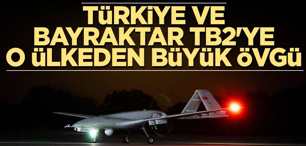 Türkiye ve Bayraktar TB2'ye o ülkeden büyük övgü