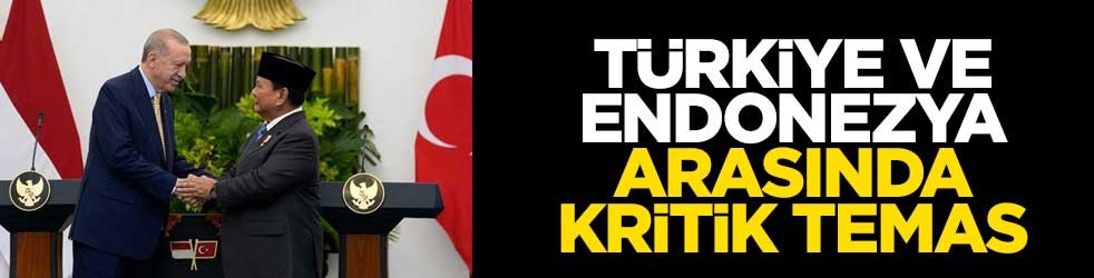Türkiye ve Endonezya arasında kritik temas