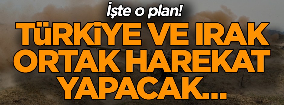 Türkiye ve Irak ortak harekat yapacak… İşte o plan!