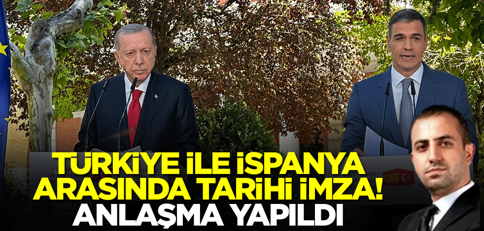 Türkiye ve İspanya az önce resmen anlaştı!