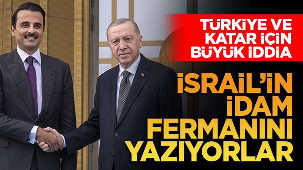 Türkiye ve Katar için Büyük iddia: İsrail’in idam fermanını yazıyorlar