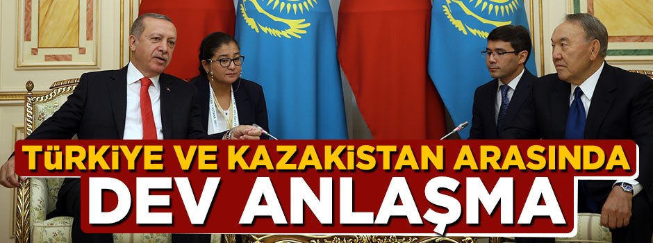 Türkiye ve Kazakistan arasında 1.7 milyar dolarlık dev anlaşma