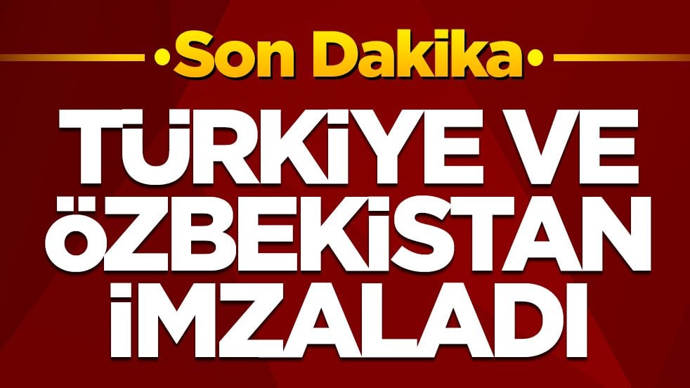 Türkiye ve Özbekistan arasında flaş gelişme! İmzalar atıldı