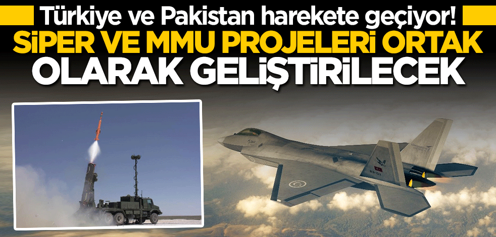Türkiye ve Pakistan harekete geçti! SİPER ve MMU ortak geliştirilecek